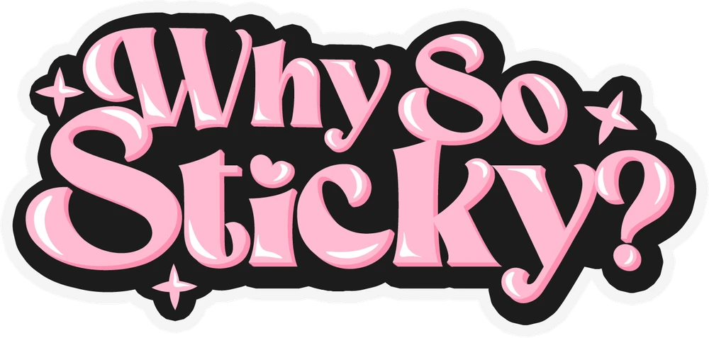 Why So Sticky?